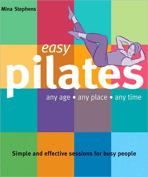 Easy Pilates Any Age, Any Place, Any Time