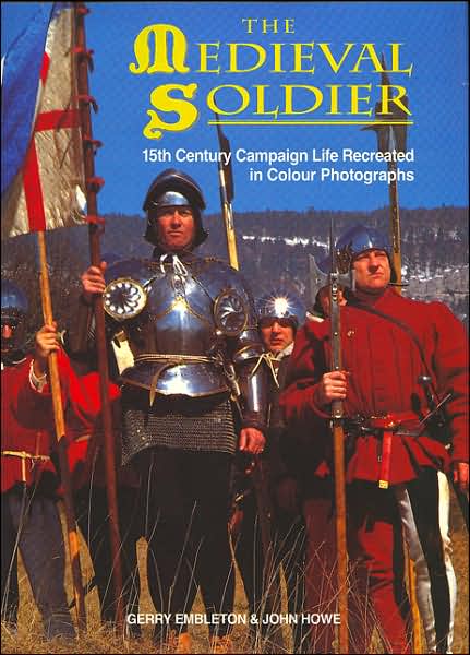 Medieval Soldier: 15th Century Campaign Life Recreated in Colour Photographs