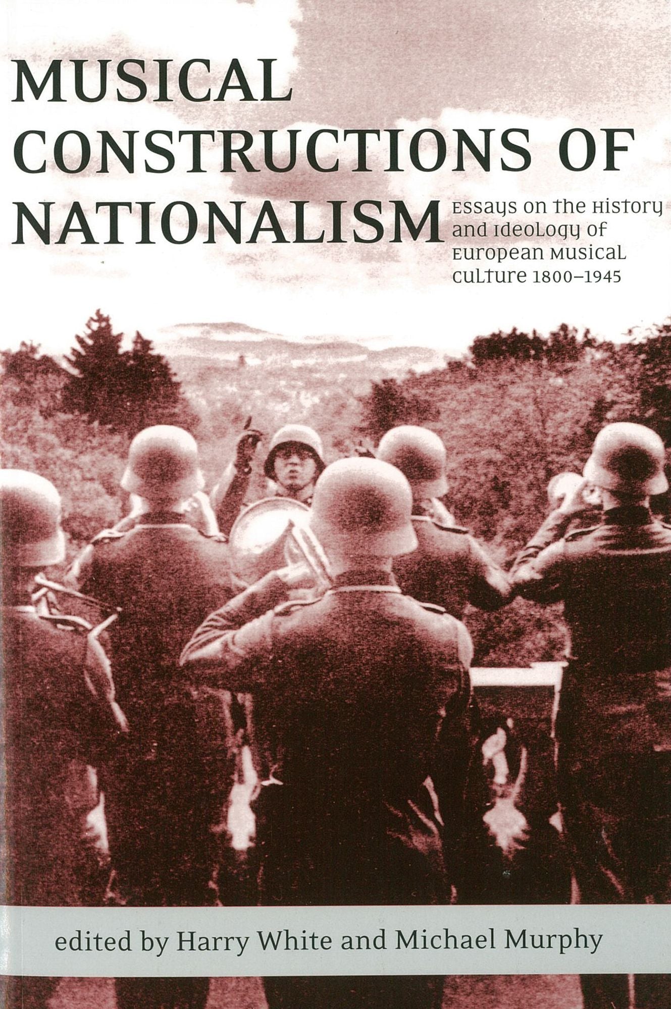 Musical Constructions of Nationalism: Essays on the History and Ideology of European Musical Culture 1800-1945