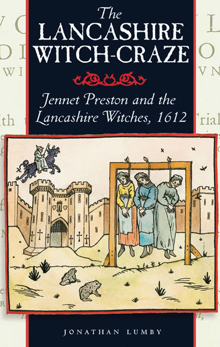 The Lancashire Witch Craze: Jennet Preston and the Lancashire Witches