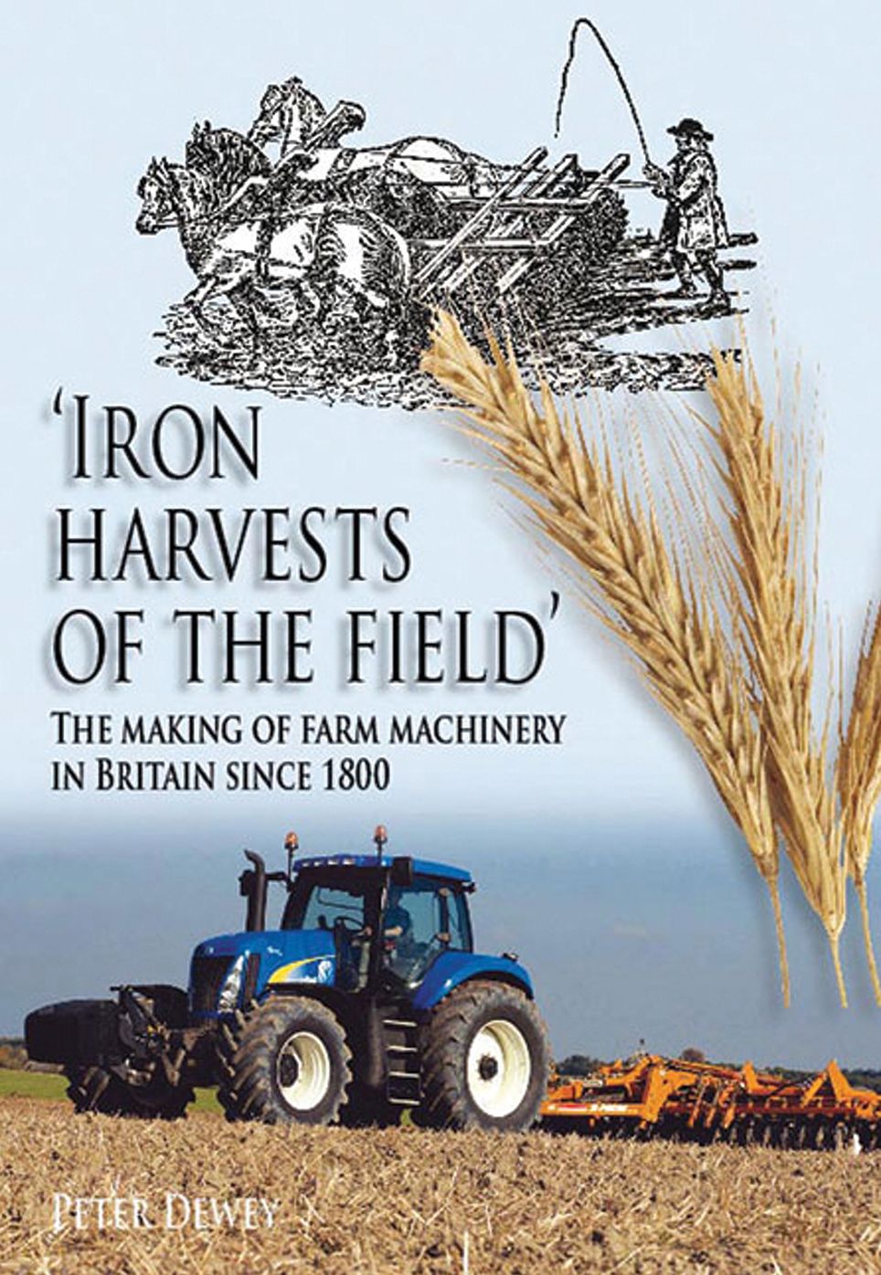 Iron Harvests of the Field: The Making of Farm Machinery in Britain since 1800