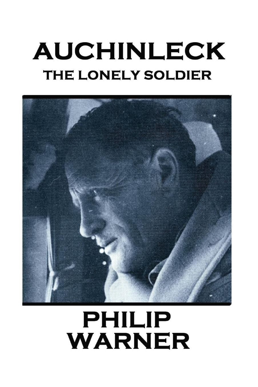 Phillip Warner - Auchinleck: The Lonely Soldier