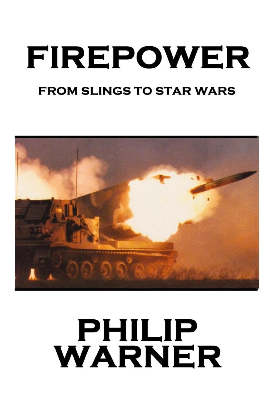 Phillip Warner - Firepower: From Slings To Star Wars