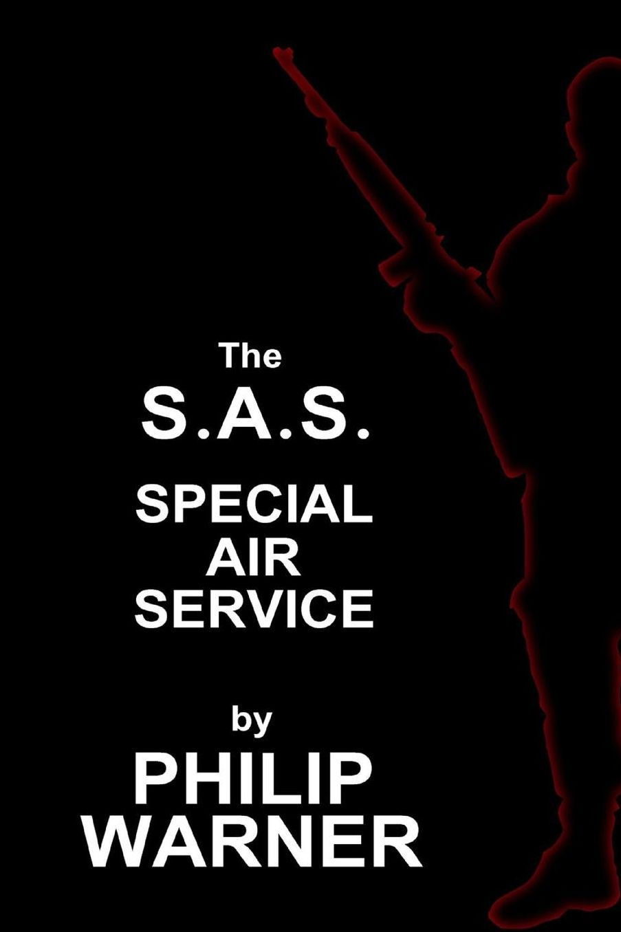 Phillip Warner - S.A.S. - The Special Air Service: A History Of Britains Elite Forces