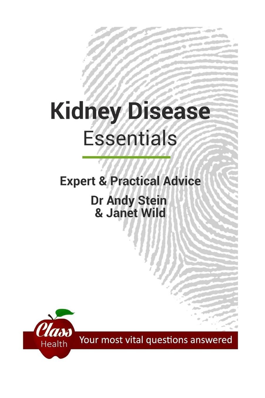 Kidney Disease Essentials: Expert And Practical Advice; Your Most Vital Questions Answered