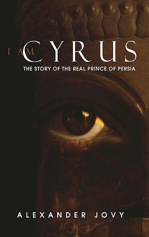 I am Cyrus: The Story of the Real Prince of Persia
