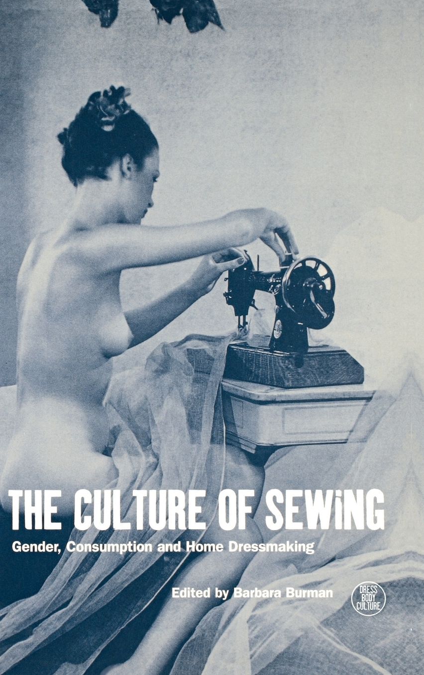 Culture of Sewing: Gender, Consumption and Home Dressmaking