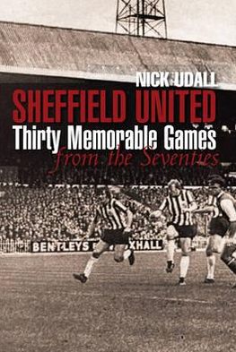 Sheffield United: Thirty Memorable Games from the Seventies