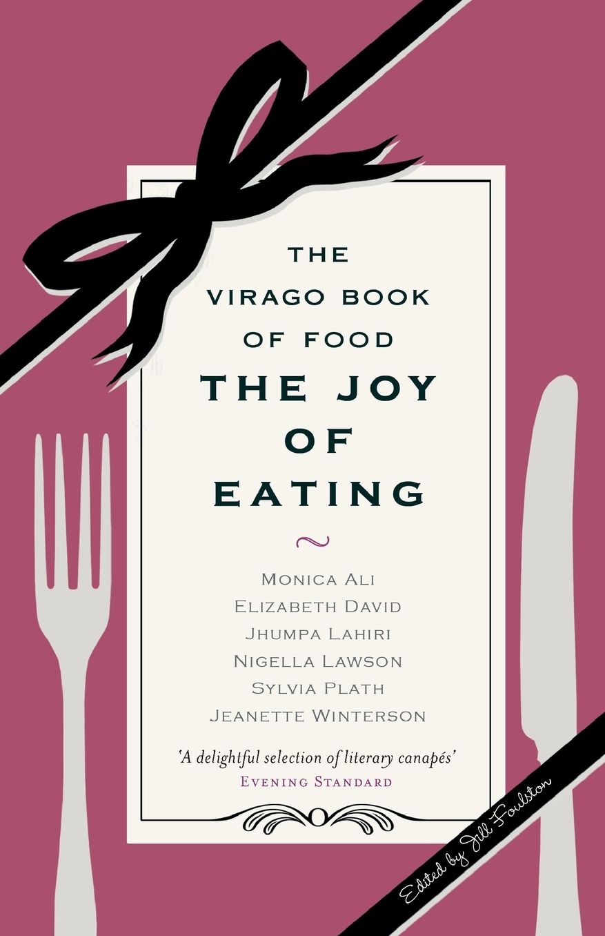 The Joy of Eating: The Virago Book of Food