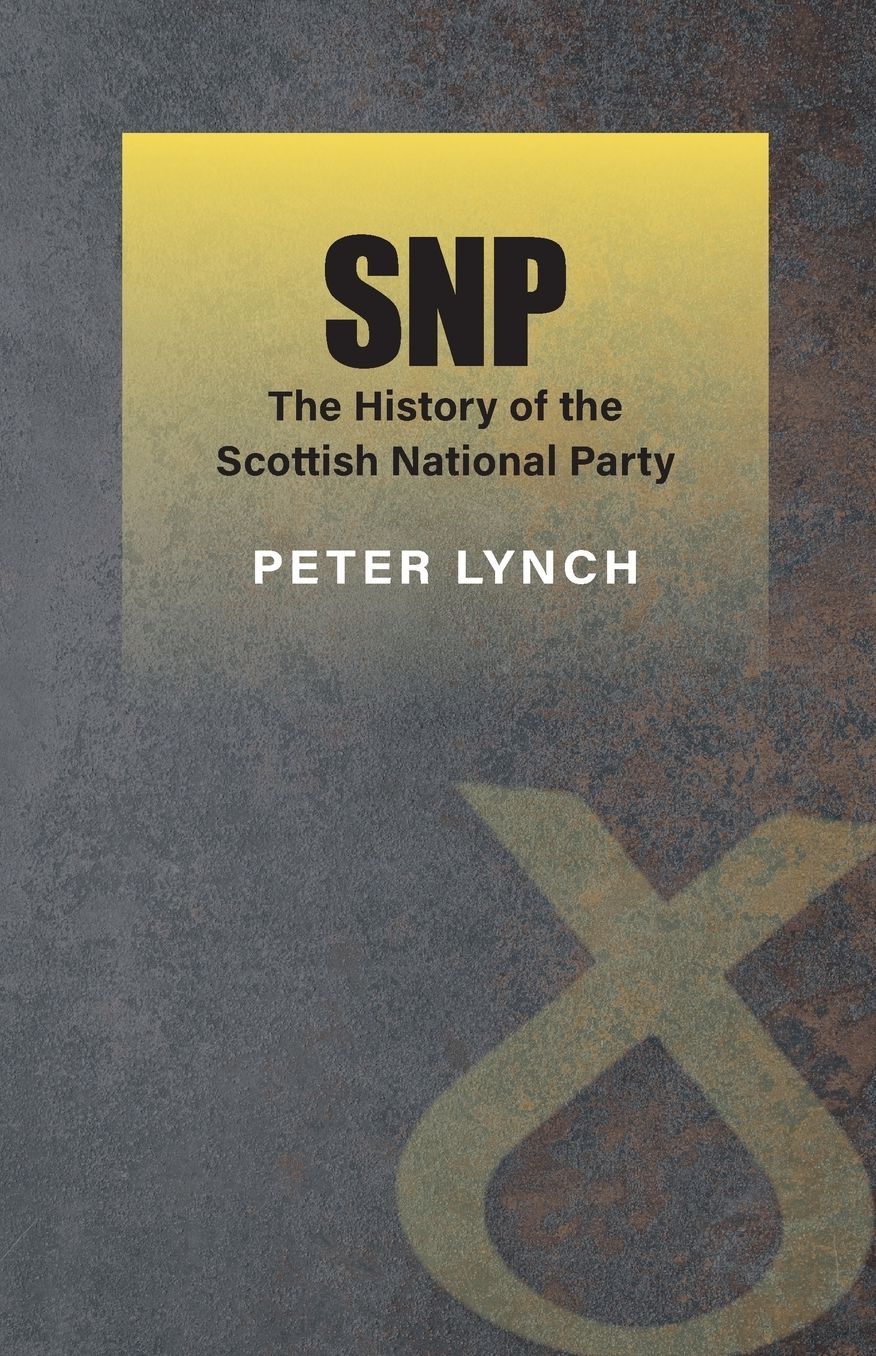 Snp: The History of the Scottish National Party (Second Edition)