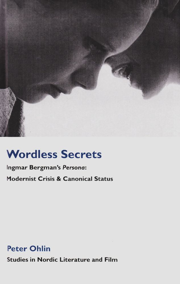 Wordless Secrets: Ingmar Bergman's Persona: Modernist Crisis and Canonical Status