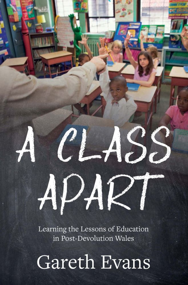 A Class Apart : Learning the Lessons of Education in Post-Devolution Wales
