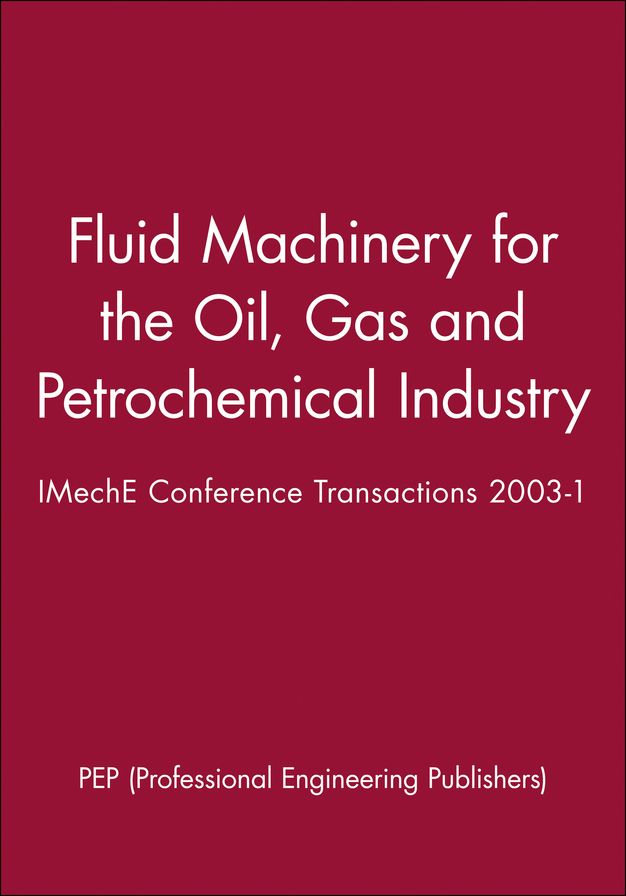 Fluid Machinery for the Oil, Gas and Petrochemical Industry: IMechE Conference Transactions 2003-1