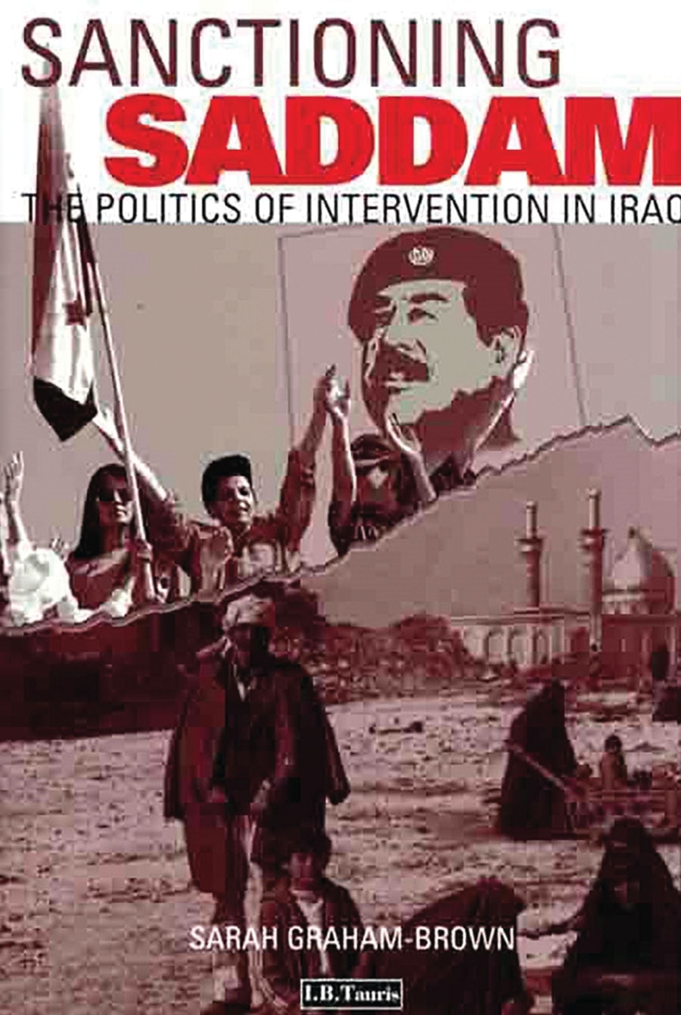 Sanctioning Saddam: The Plitics of Intervention in Iraq