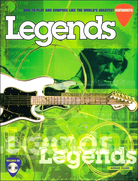 Legends: How to Play and Compose Like the World's Greatest Guitarists