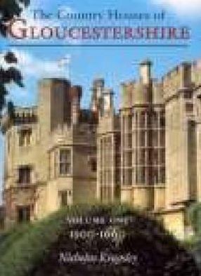 Gloucestershire Country Houses: Vol 1. 1500-1660