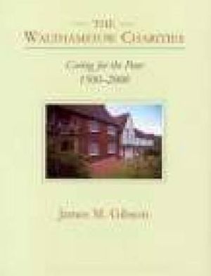 The Walthamstow Charities: Caring for the Poor, 1500-2000