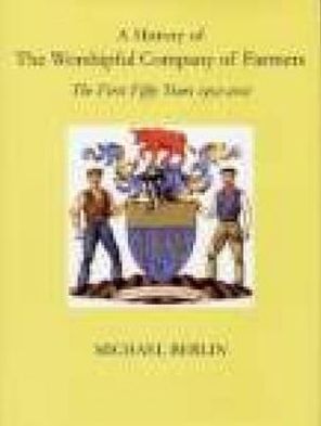 A History of the Worshipful Company of Farmers 1952-2002