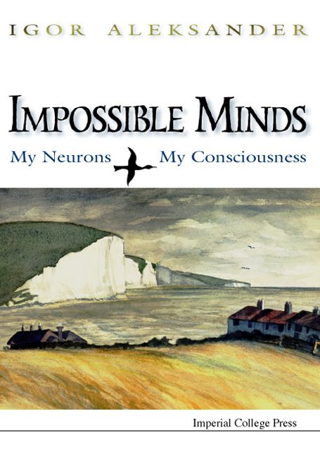 Impossible Minds: My Neurons, My Consciousness