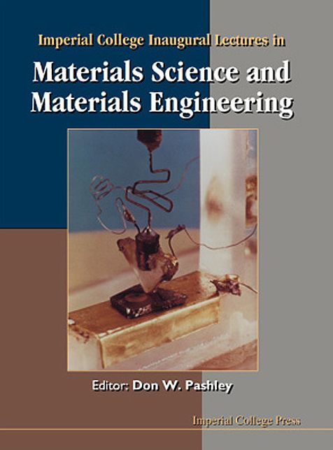 Imperial College Inaugural Lectures in Materials Science and Materials Engineering