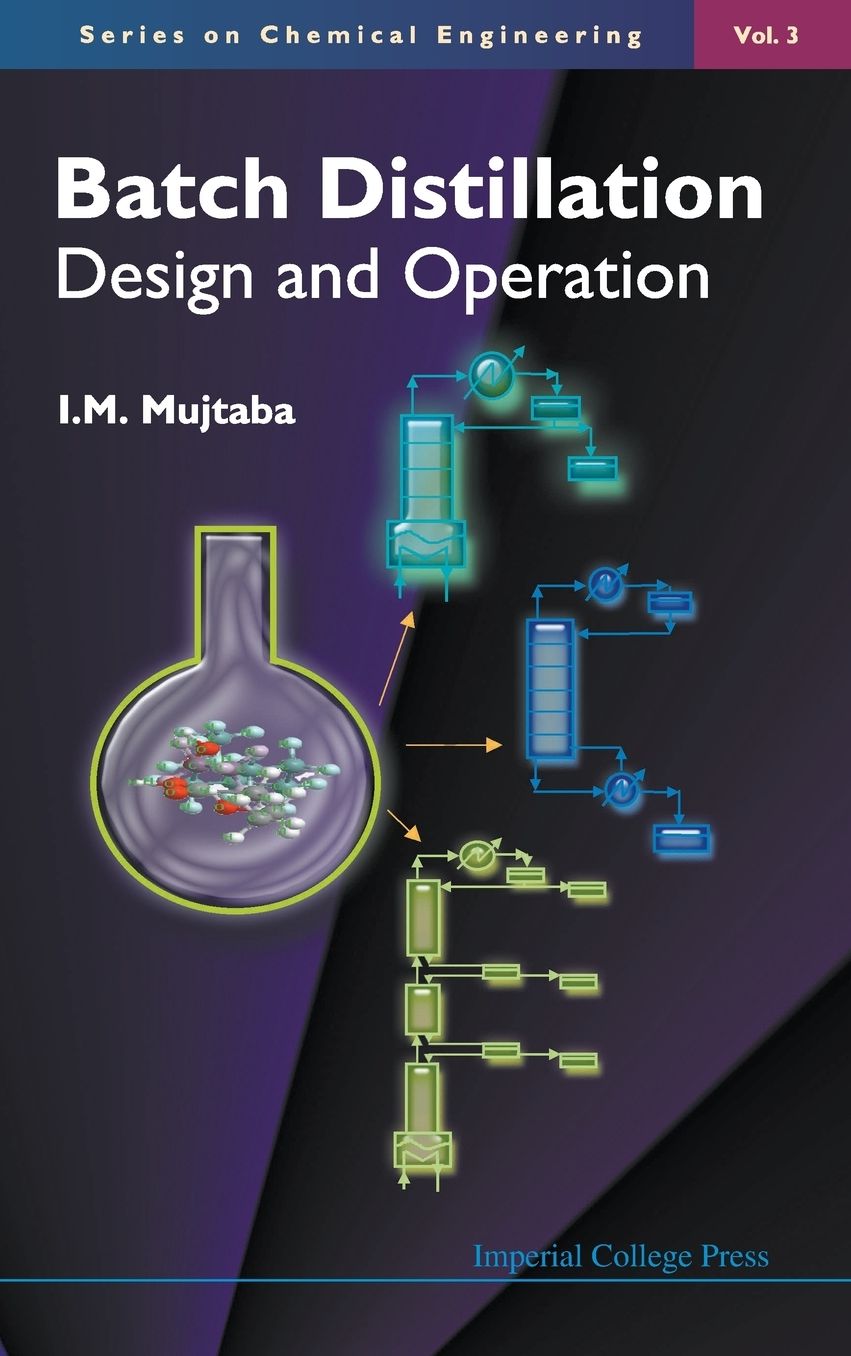 Batch Distillation (Series on Chemical Engineering #3): Design And Operation