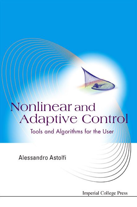 Nonlinear and Adaptive Control: Tools and Algorithms for the User