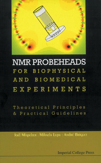 Nmr Probeheads for Biophysical and Biomedical Experiments: Theoretical Principles and Practical Guidelines (with Cd-Rom)
