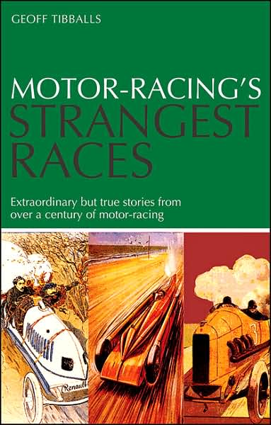 Motor Racing's Strangest Races: Extraordinary But True Stories from Over a Century of Motor Racing (Strangest)