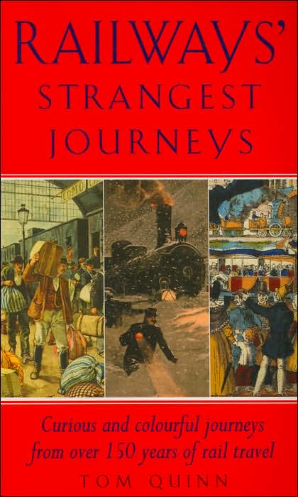 Railways' Strangest Journeys: Curious and Colorful Journeys from Over 150 Years of Rail Travel