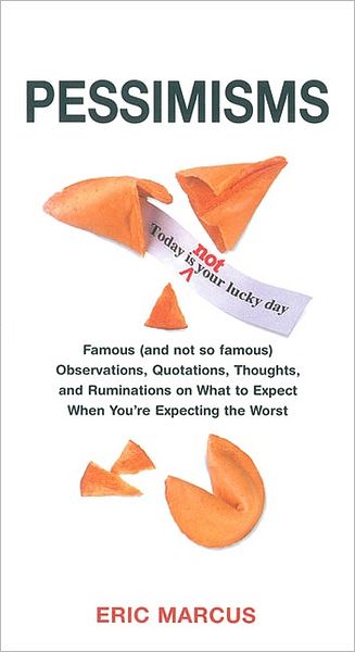Pessimisms: Observations, Quotations and Ruminations on what to Expect when you're Expecting the Worst