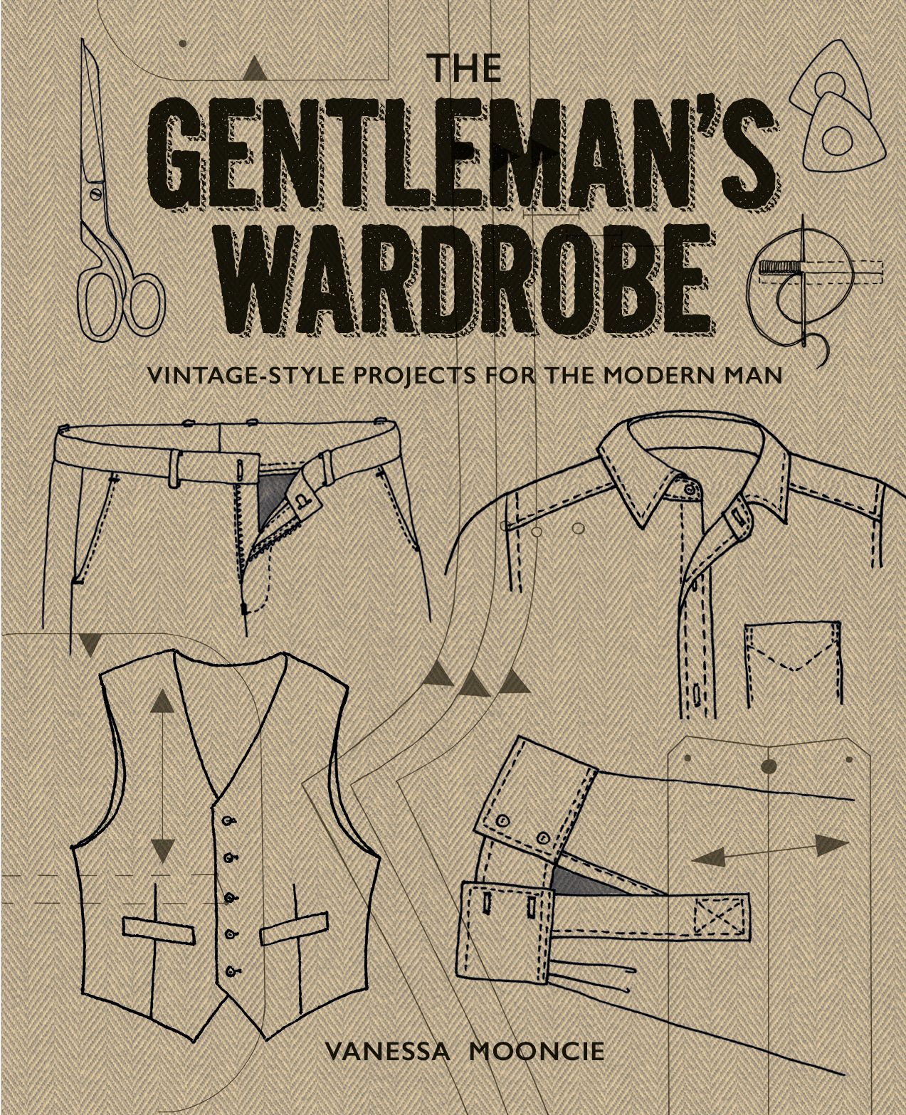 The Gentleman's Wardrobe: Vintage-Style Projects to Make for the Modern Man