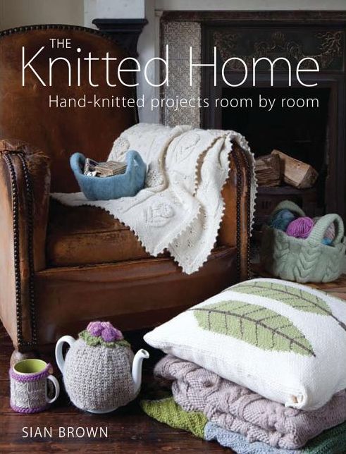 The Knitted Home: Hand-Knitted Projects Room by Room
