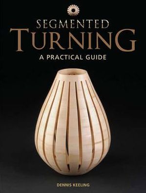 Segmented Turning: A Practical Guide