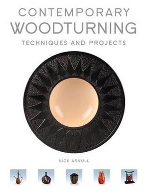 Contemporary Woodturning: Techniques and Projects. Nick Arnull