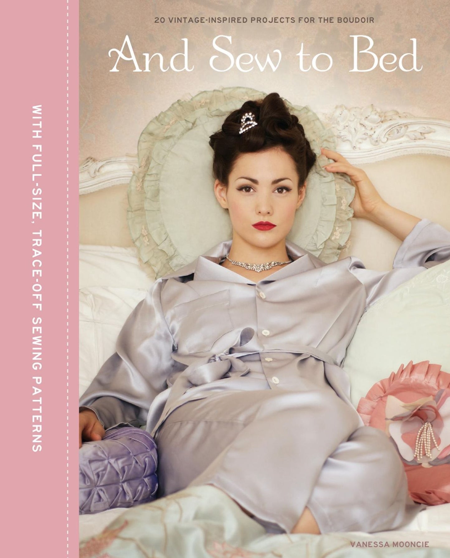 And Sew to Bed: 20 Vintage-Inspired Projects for the Boudoir