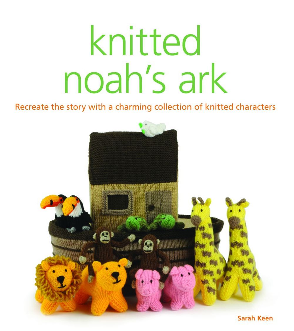 Knitted Noah's Ark: Recreate the Story with a Charming Collection of Knitted Characters