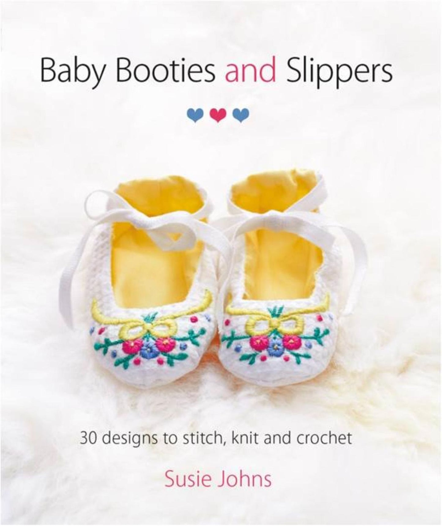 Baby Booties and Slippers: 30 Designs to Stitch, Knit and Crochet