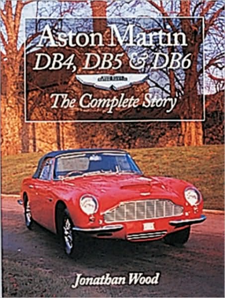 Aston Martin DB4, DB5 & DB6: The Complete Story