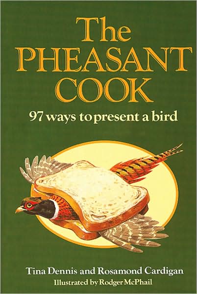 The Pheasant Cook: 97 Ways to Present a Bird