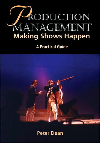 Production Management: Making Shows Happen: A Practical Guide