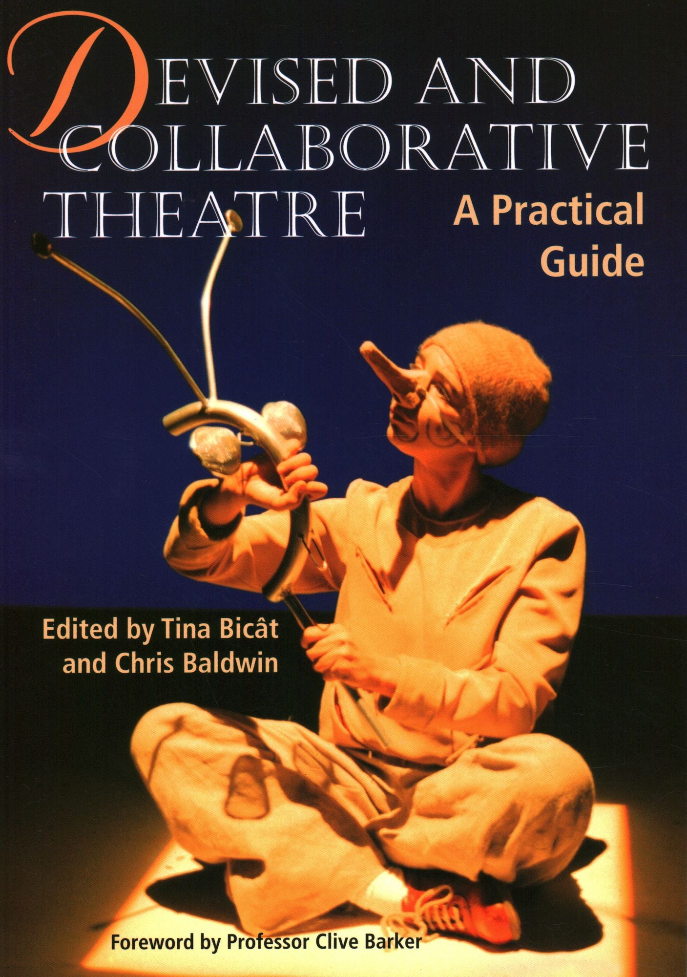 Devised and Collaborative Theatre: A Practical Guide