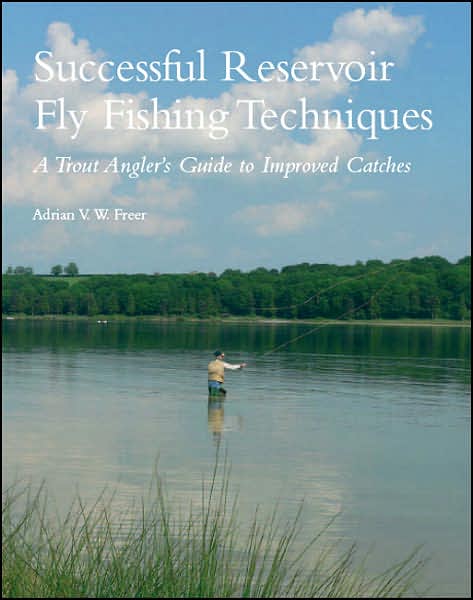 Successful Reservoir Fly Fishing: A Trout Angler's Guide to Improved Catches