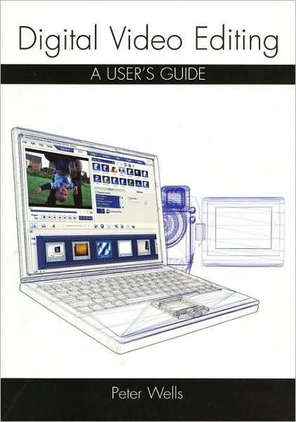 Digital Video Editing: A User's Guide