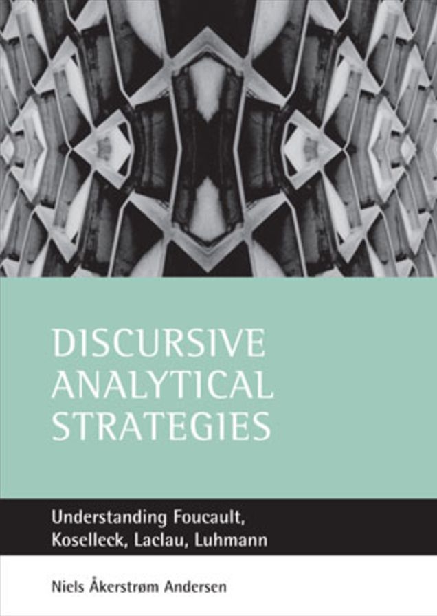 Discursive Analytical Strategies: Understanding Foucault, Koselleck, Laclau, Luhmann