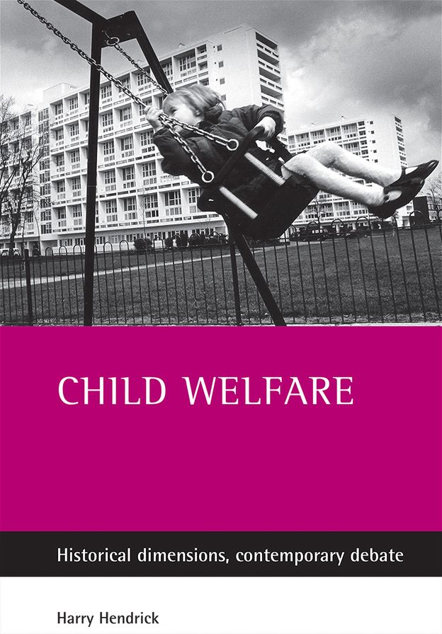Child Welfare: Historical Dimensions, Contemporary Debates