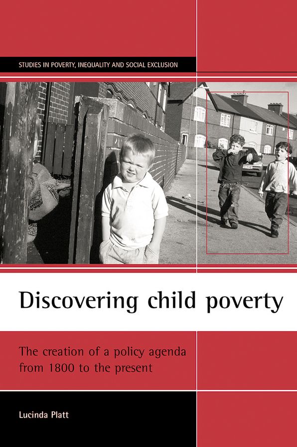 Discovering Child Poverty: The Creation of a Policy Agenda 1800-2000