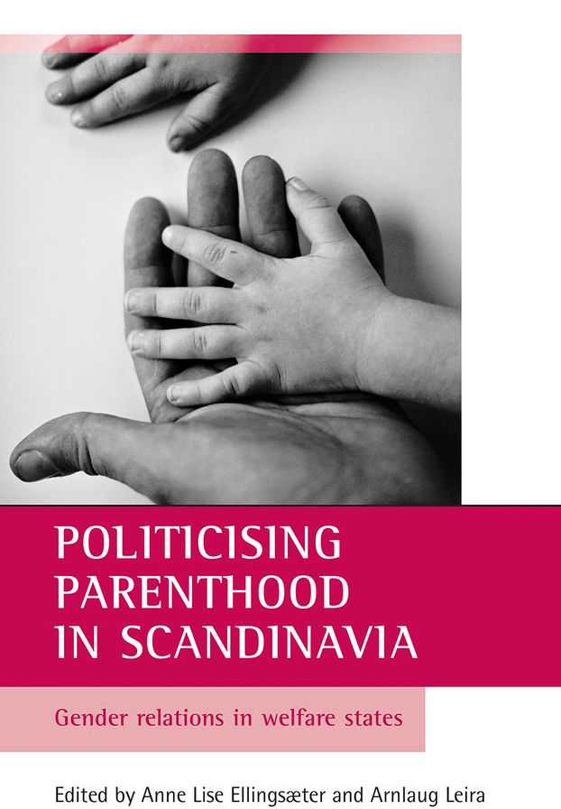 Politicising parenthood in Scandinavia: Gender relations in the welfare state