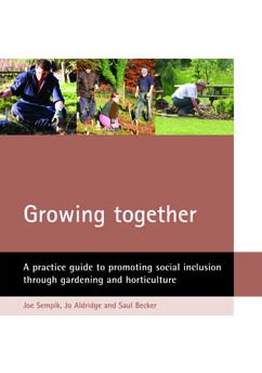 Growing Together: A Practical Guide to Promoting Social Inclusion Through Gardening and Horticulture