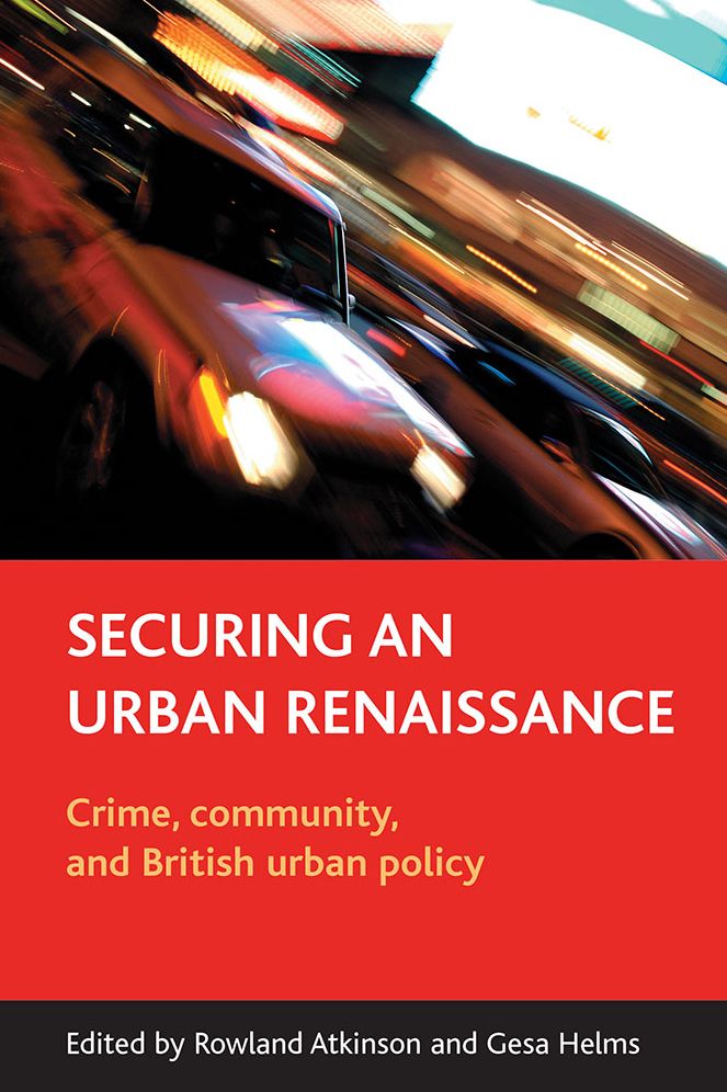 Securing an Urban Renaissance: Crime, Community and British Urban Policy
