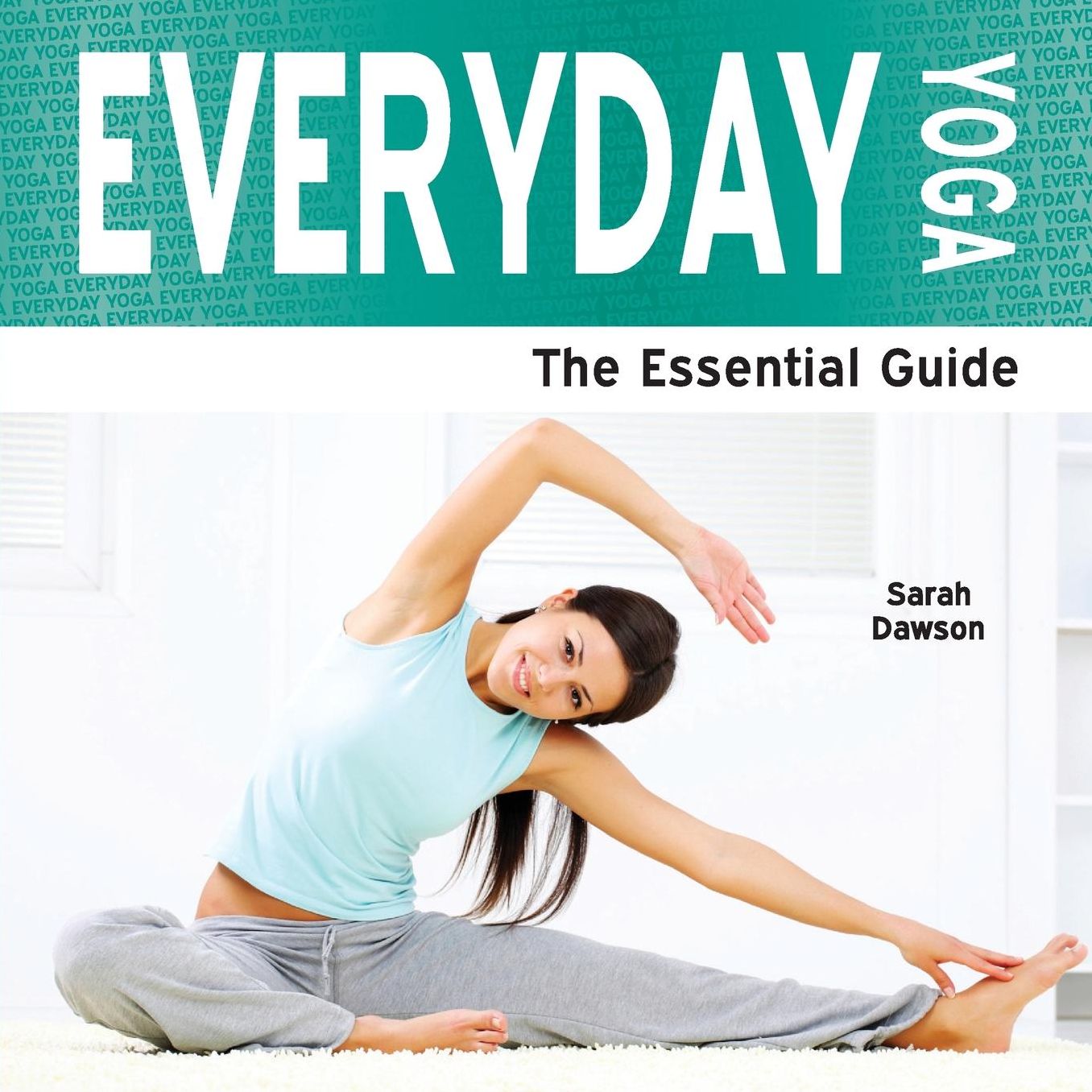 Everyday Yoga - The Essential Guide